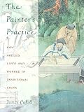 The Painters Practice: How Artists Lived and Worked in Traditional China (Bampton Lectures in America)