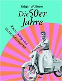 Die 50er Jahre - Kalter Krieg und Wirtschaftswunder - Edgar Wolfrum