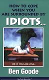 How to Cope When You Are Surrounded by Idiots... Or If You Are One (Truth about Life)