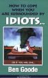 How to Cope When You Are Surrounded by Idiots... Or If You Are One (Truth about Life)