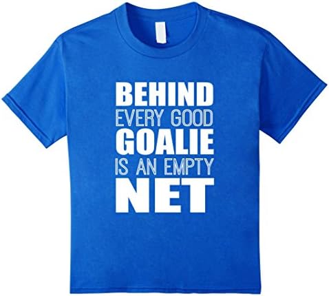 Kids Behind Every Good Goalie Is An Empty Net Sports T-Shirt 12 Royal Blue