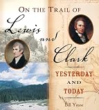 On the Trail of Lewis & Clark: Yesterday and Today