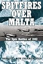 SPITFIRES OVER MALTA: The Epic Air Battles of 1942