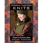 Andean Inspired Knits: Designs in Luxurious Alpaca by  Helen Hamann