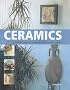 Ceramics: The Practical Guide to Mastering Ceramic Techniques