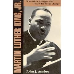 Martin Luther King Jr.: Nonviolent Strategies and Tactics for Social Change