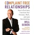 Complaint Free Relationships: How to Positively Transform Your Personal, Work, and Love Relationships by Will Bowen