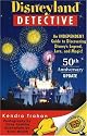 Disneyland Detective: An Independent Guide to Discovering Disney's Legend, Lore, and Magic