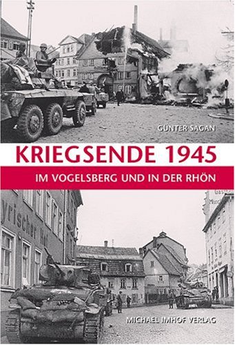 Kriegsende 1945 im Vogelsberg und in der Rh�n