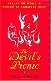 The Devil s Picnic: Around the World in Pursuit of Forbidden Fruit