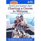 Charting a Course to Wellness: Creative Ways of Living with Heart Disease and Diabetes by  Graham Kerr and Treena Kerr