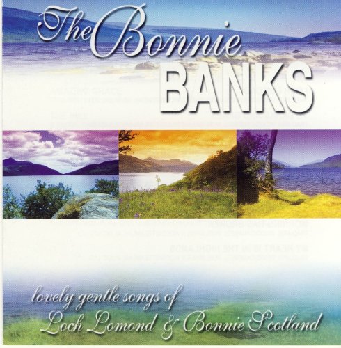 The Bonnie Banks Lovely Gentle Songs of Loch Lomond and Bonnie Scotland