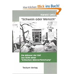 "Schwein oder Mensch". Die M�nner der RAF aus Sicht einer "Kritischen M�nnerforschung"