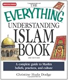 The Everything Understanding Islam Book: A complete guide to Muslim beliefs, practices, and culture (Everything (Religion))