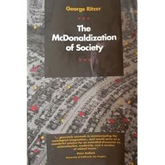 The McDonaldization of Society: An Investigation into the Changing Character of Contemporary Social Life (Pine Forge Press Publication)