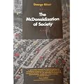 The McDonaldization of Society: An Investigation into the Changing Character of Contemporary Social Life (Pine Forge Press Publication)