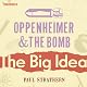 Oppenheimer and the Bomb: The Big Idea