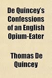 De Quincey's Confessions of an English Opium-Eater
