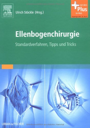 Ellenbogenchirurgie: Atlas zu Standardverfahren, Tipps und Tricks - mit Zugang zum Elsevier-Portal Ellenbogenchirurgie: Atlas zu Standardverfahren, Tipps und Tricks - mit Zugang zum Elsevier-Portal