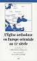 L'Eglise orthodoxe en Europe orientale au XXe si�cle