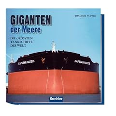 Giganten der Meere: Die gr��ten Tankschiffe der Welt: Die gr��ten Tanker der Welt