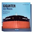 Giganten der Meere: Die gr��ten Tankschiffe der Welt: Die gr��ten Tanker der Welt