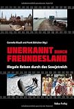 Unerkannt durch Freundesland: Illegale Reisen durch das Sowjetreich - 