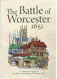 The Battle of Worcester 1651 : a collection of essays on the history of the Battle of Worcester
