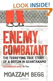 Enemy Combatant: The Terrifying True Story of a Briton in Guantanamo