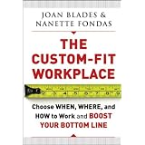 The Custom-Fit Workplace: Choose When, Where, and How to Work and Boost Your Bottom Line