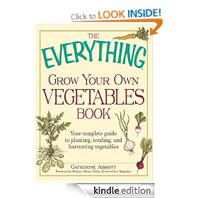 The Everything Grow Your Own Vegetables Book: Your Complete Guide to planting, tending, and harvesting vegetables (Everything®)