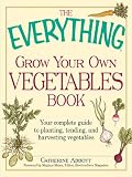 The Everything Grow Your Own Vegetables Book (Everything®)