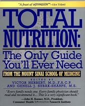 Total Nutrition: The Only Guide You'll Ever Need - From The Mount Sinai School Of Medicine