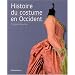 Histoire du costume en Occident : Des origines � nos jours