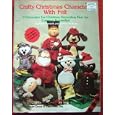 Crafty Christmas Characters with Felt 9 Characters for Christmas Decoration That Are Cuteness Personified by Phyllis and Kathryn Poulignot Bennett