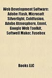 Web Development Software: Adobe Flash, Microsoft Silverlight, Coldfusion, Adobe Atmosphere, Emml, Google Web Toolkit, Softwell Maker, Fusebox