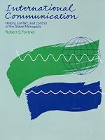 International Communications: History, Conflict, and Control of the Global Metropolis