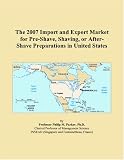 The 2007 Import and Export Market for Pre-Shave, Shaving, or After-Shave Preparations in United States