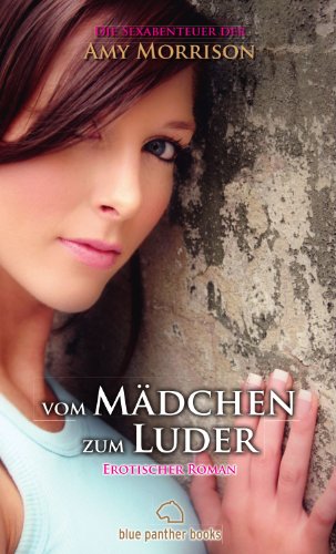vom Mädchen zum Luder | Erotischer Roman | die Sexabenteuer der Amy Morrison