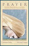 The Illuminated Prayer: The Five-Times Prayer of the Sufis: The Five-Times Prayer of the Sufis as Revealed by Jellaludin Rumi & Bawa Muhaiyaddeen