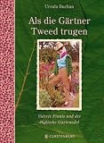 Als die G�rtner Tweed trugen: Valerie Finnis und der englische Gartenadel - Ursula Buchan