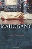 Mahogany: The Costs of Luxury in Early America