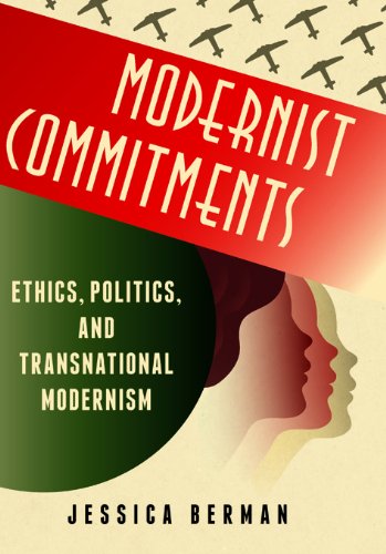 Modernist Commitments: Ethics, Politics, and Transnational Modernism (Modernist Latitudes)