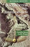 Material memory. Documents in pre-Confederation history