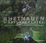 Die Rheinauen - ein Naturparadies: Bilder einer artenreichen und schützenswerten Landschaft