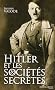 Hitler et les soci�t�s secr�tes : De la soci�t� de Thul� � la solution finale