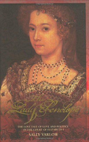 The Lady Penelope: The Lost Tale of Love and Politics in the Court of Elizabeth I