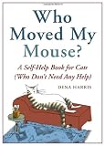 Who Moved My Mouse?: A Self-Help Book for Cats (Who Don’t Need Any Help)