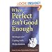 When Perfect Isn't Good Enough: Strategies for Coping with Perfectionism