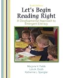 Lets Begin Reading Right: A Developmental Approach to Emergent Literacy (6th Edition)